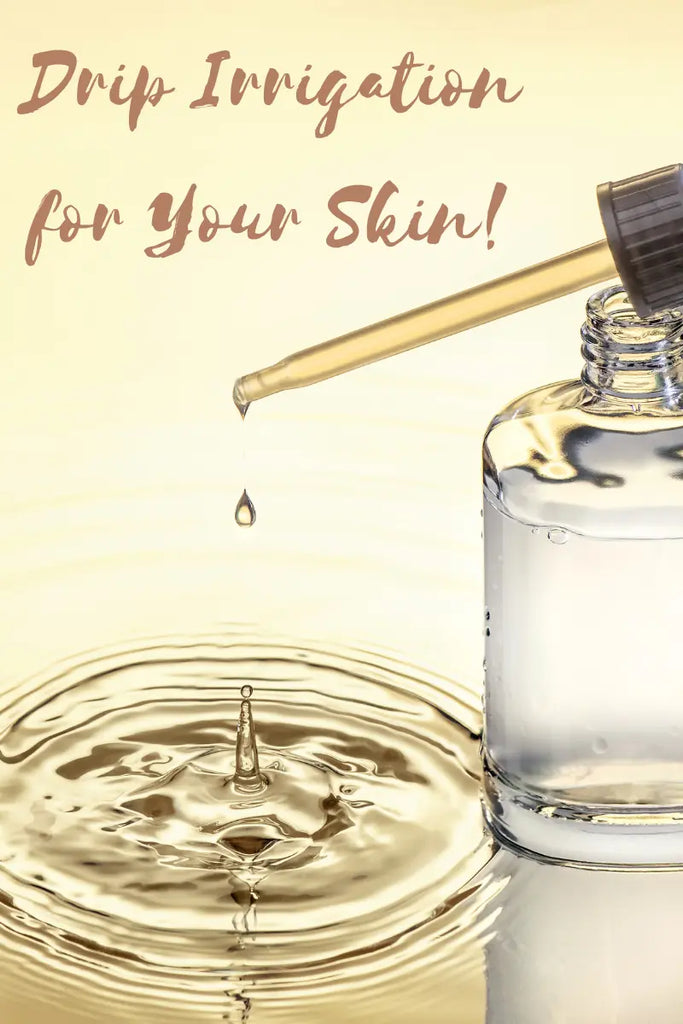 DRIP IRRIGATION for your SKIN